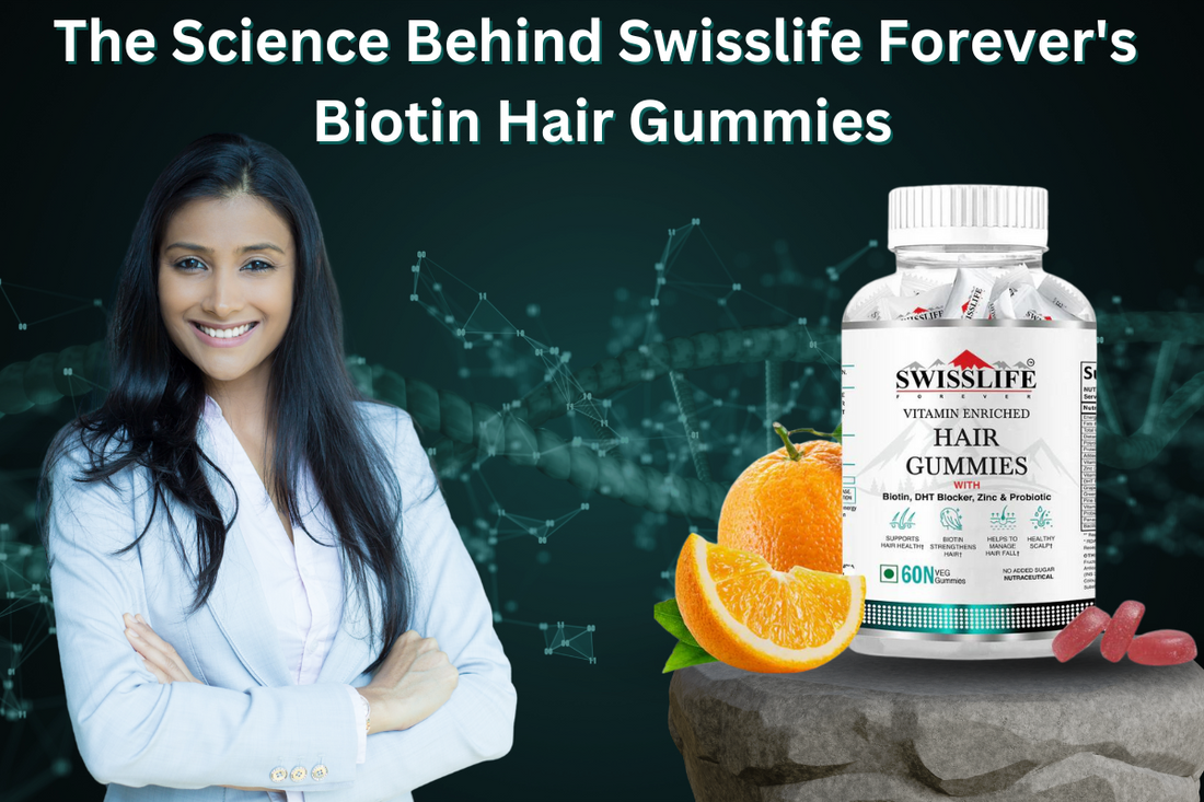 The Science Behind Swisslife Forever's Biotin Hair Gummies